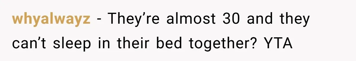 whyalwayz − They’re almost 30 and they can’t sleep in their bed together? YTA