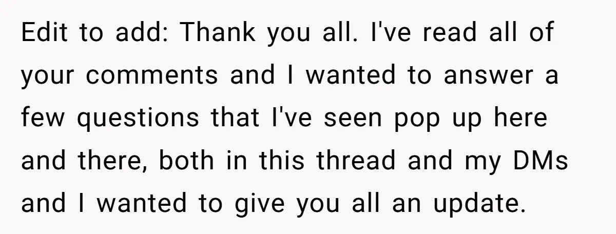 Edit to add: Thank you all. I've read all of your comments and I wanted to answer a few questions that I've seen pop up here and there, both in...