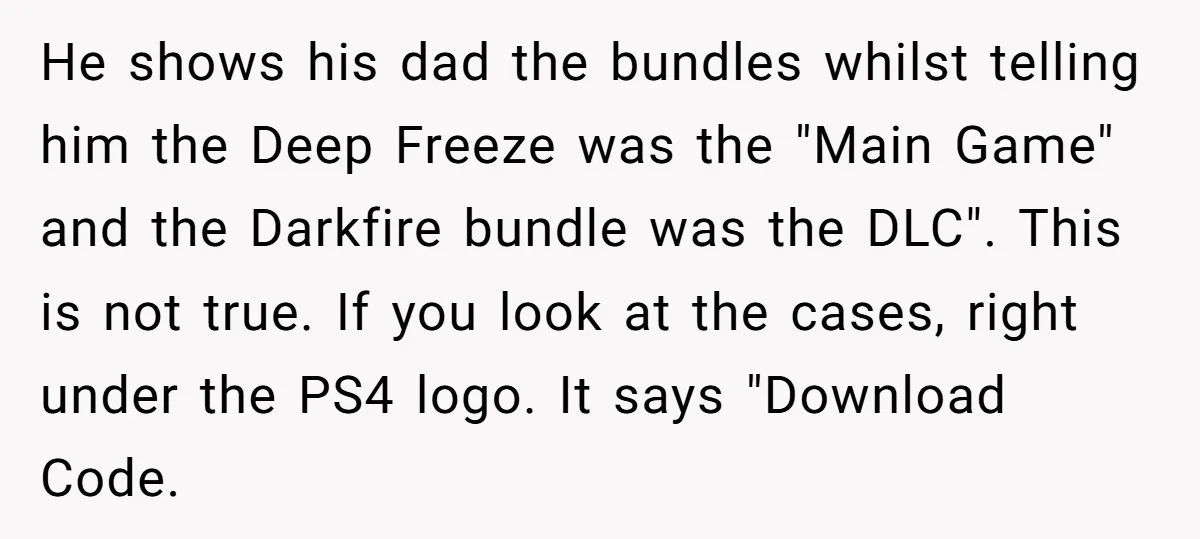 He shows his dad the bundles whilst telling him the Deep Freeze was the "Main Game" and the Darkfire bundle was the DLC". This is not true. If you look...