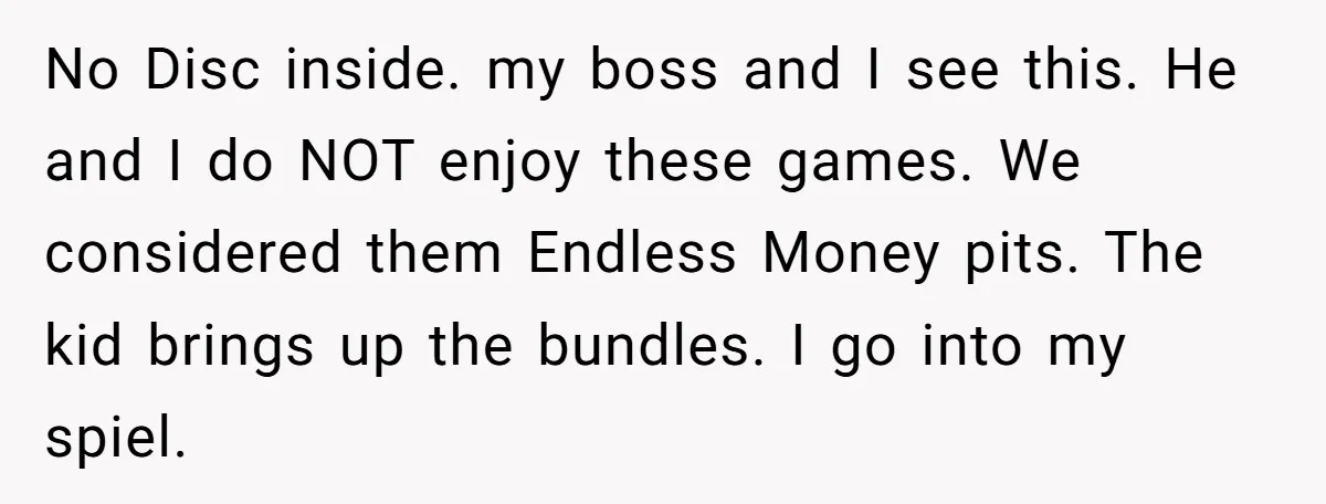 No Disc inside. my boss and I see this. He and I do NOT enjoy these games. We considered them Endless Money pits. The kid brings up the bundles. I...
