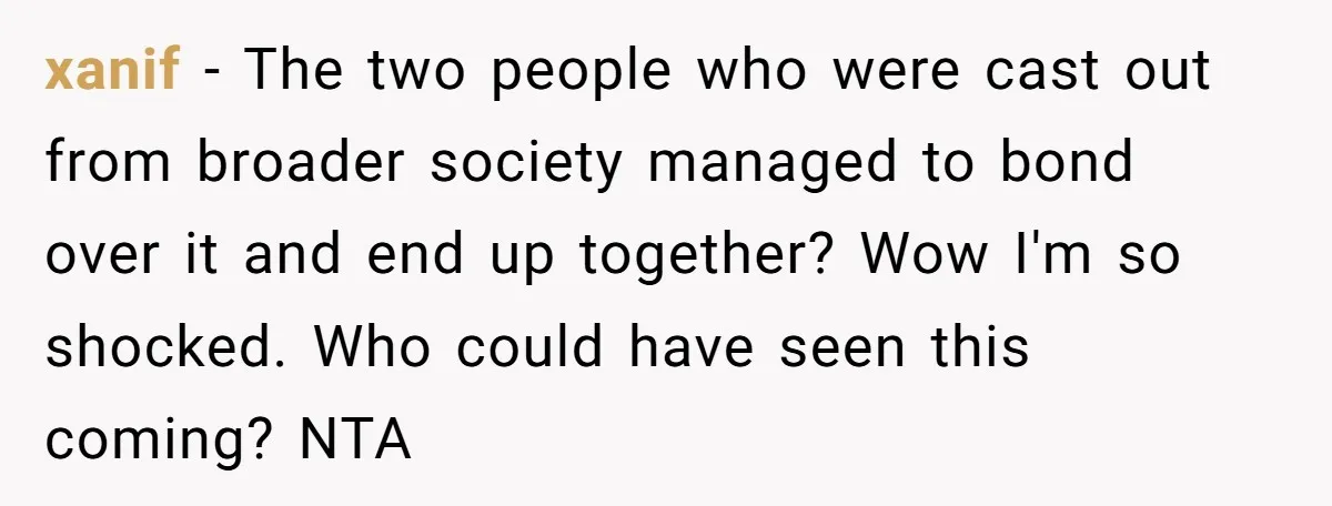 xanif − The two people who were cast out from broader society managed to bond over it and end up together? Wow I'm so shocked. Who could have seen this...