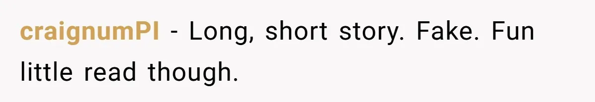 craignumPI − Long, short story. Fake. Fun little read though.