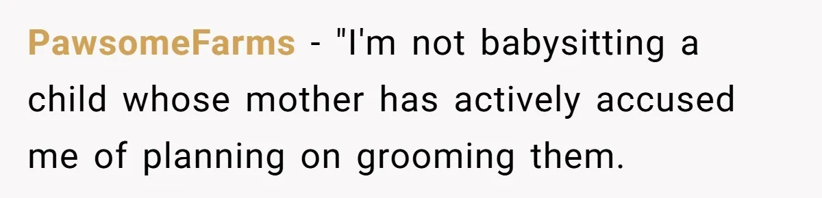 PawsomeFarms − "I'm not babysitting a child whose mother has actively accused me of planning on grooming them.