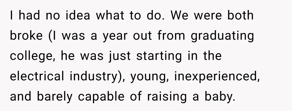 I had no idea what to do. We were both broke (I was a year out from graduating college, he was just starting in the electrical industry), young, inexperienced, and...