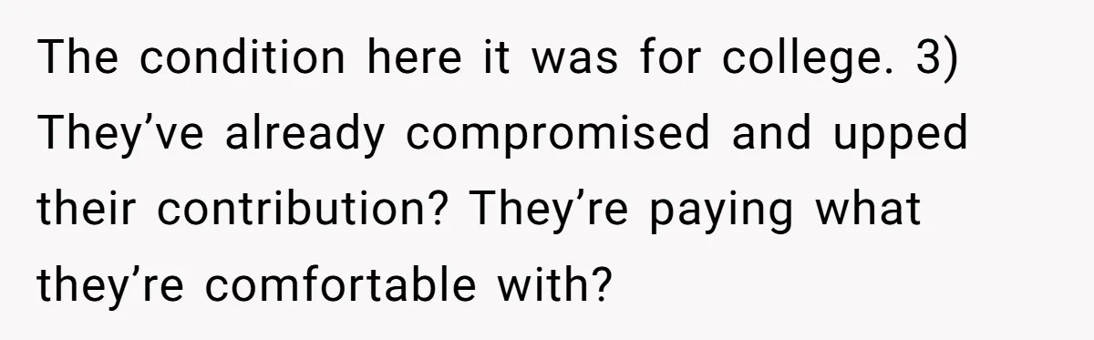 The condition here it was for college. 3) They’ve already compromised and upped their contribution? They’re paying what they’re comfortable with?