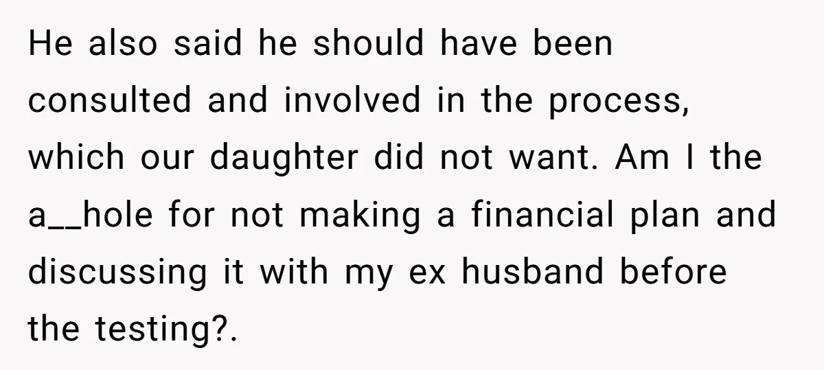 He also said he should have been consulted and involved in the process, which our daughter did not want. Am I the a__hole for not making a financial plan and...