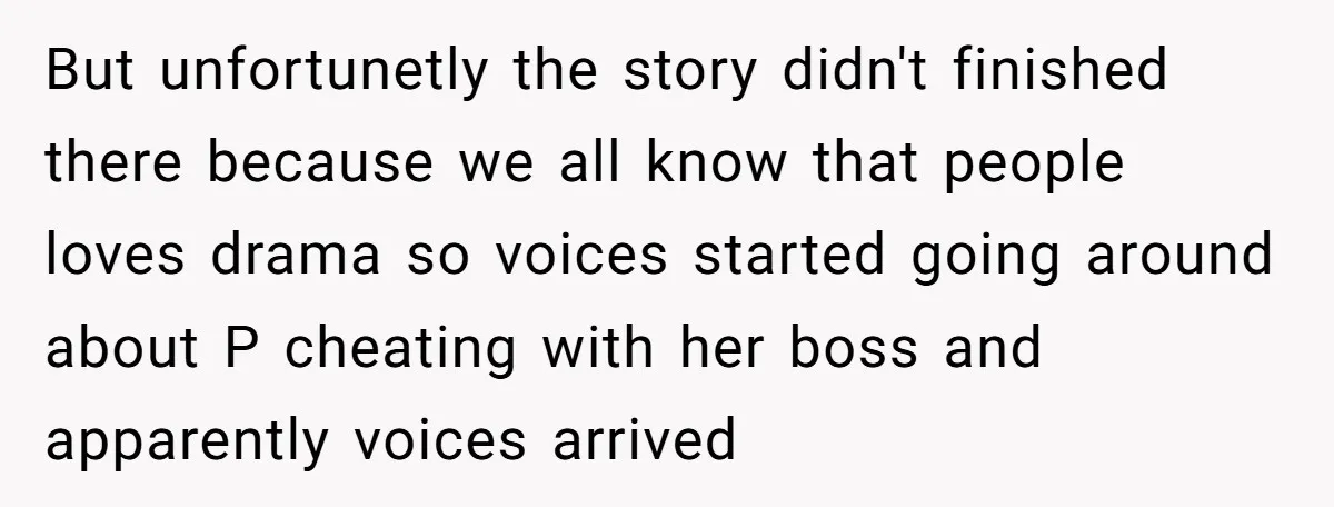 But unfortunetly the story didn't finished there because we all know that people loves drama so voices started going around about P cheating with her boss and apparently voices arrived