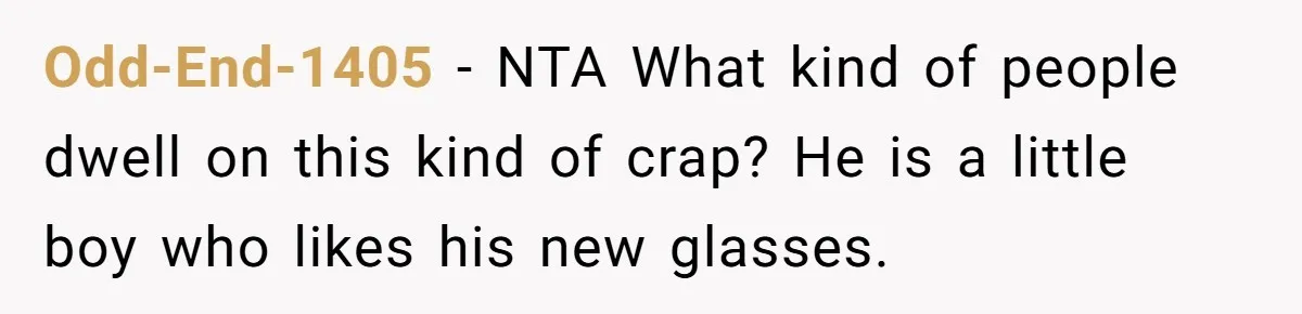 Odd-End-1405 − NTA What kind of people dwell on this kind of crap? He is a little boy who likes his new glasses.