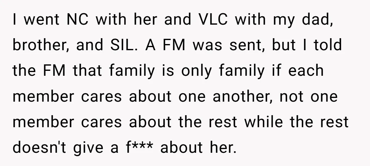 I went NC with her and VLC with my dad, brother, and SIL. A FM was sent, but I told the FM that family is only family if each member...