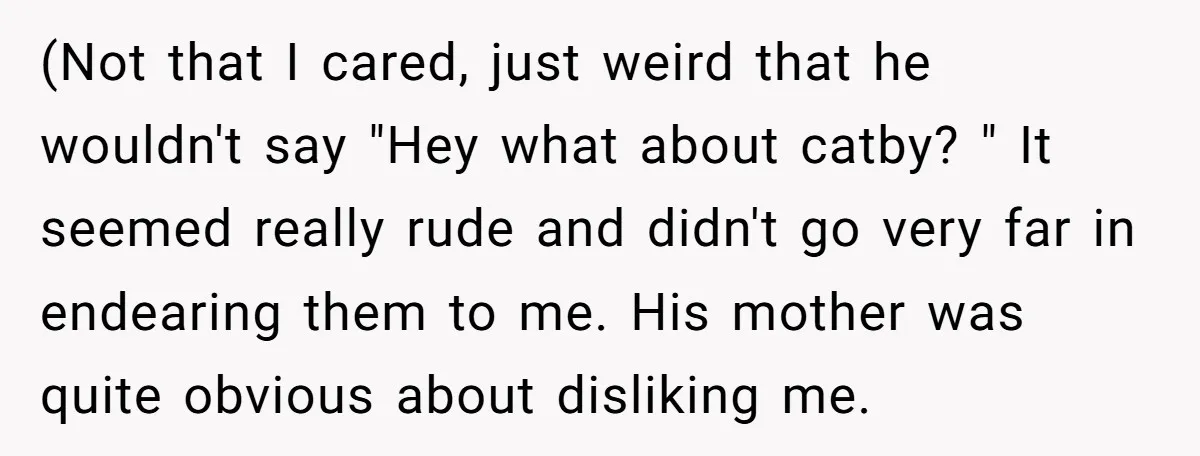(Not that I cared, just weird that he wouldn't say "Hey what about catby? " It seemed really rude and didn't go very far in endearing them to me. His...