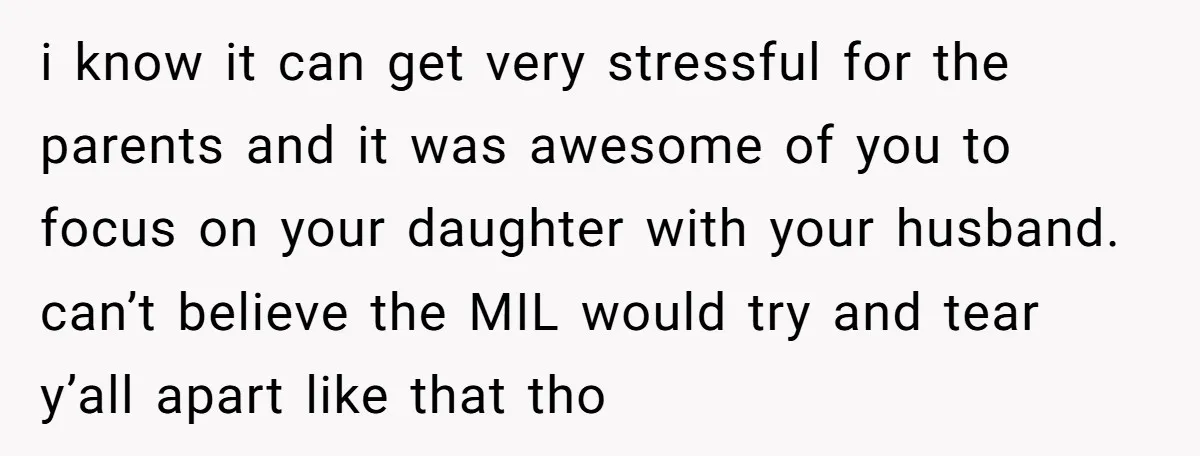 i know it can get very stressful for the parents and it was awesome of you to focus on your daughter with your husband. can’t believe the MIL would try...
