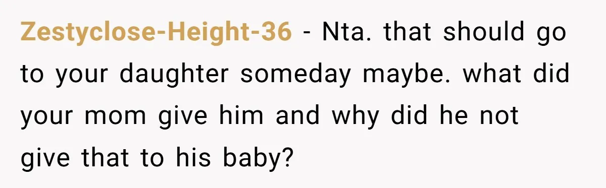 Zestyclose-Height-36 − Nta. that should go to your daughter someday maybe. what did your mom give him and why did he not give that to his baby?