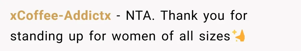 xCoffee-Addictx − NTA. Thank you for standing up for women of all sizes✨