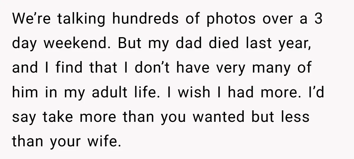 We’re talking hundreds of photos over a 3 day weekend. But my dad died last year, and I find that I don’t have very many of him in my adult...