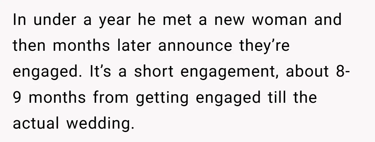 In under a year he met a new woman and then months later announce they’re engaged. It’s a short engagement, about 8-9 months from getting engaged till the actual wedding.