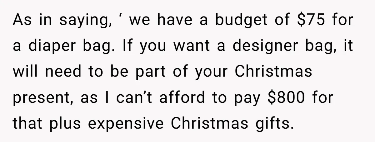 As in saying, ‘ we have a budget of $75 for a diaper bag. If you want a designer bag, it will need to be part of your Christmas present,...