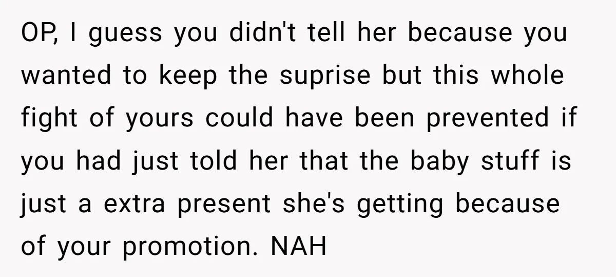 OP, I guess you didn't tell her because you wanted to keep the suprise but this whole fight of yours could have been prevented if you had just told her...