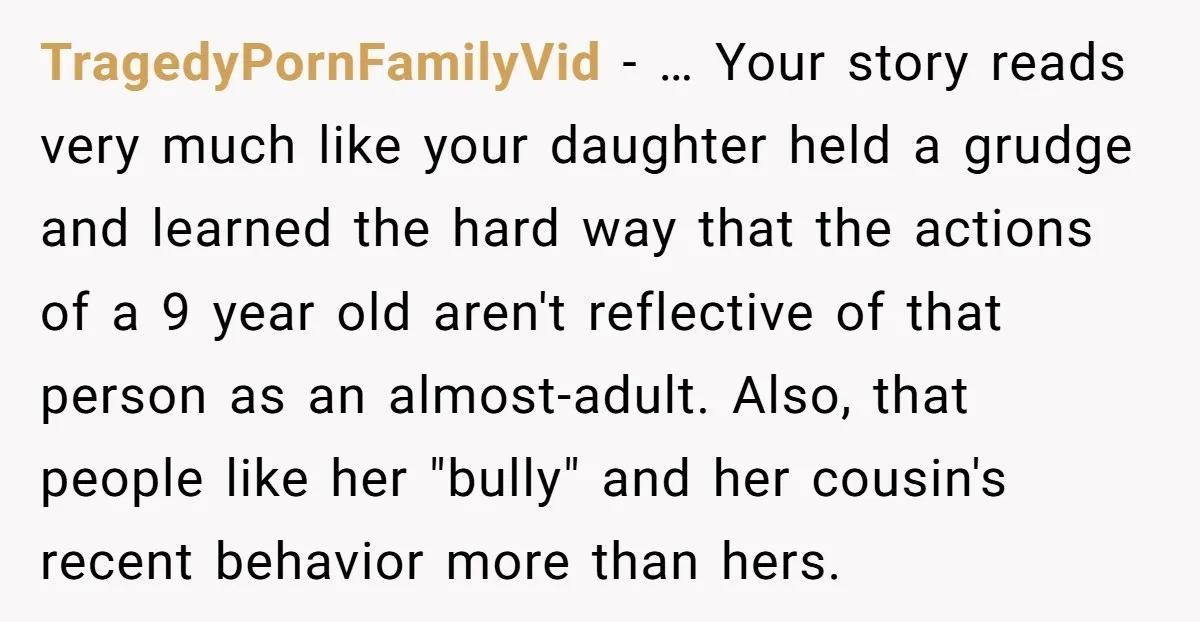 TragedyPornFamilyVid − … Your story reads very much like your daughter held a grudge and learned the hard way that the actions of a 9 year old aren't reflective of...