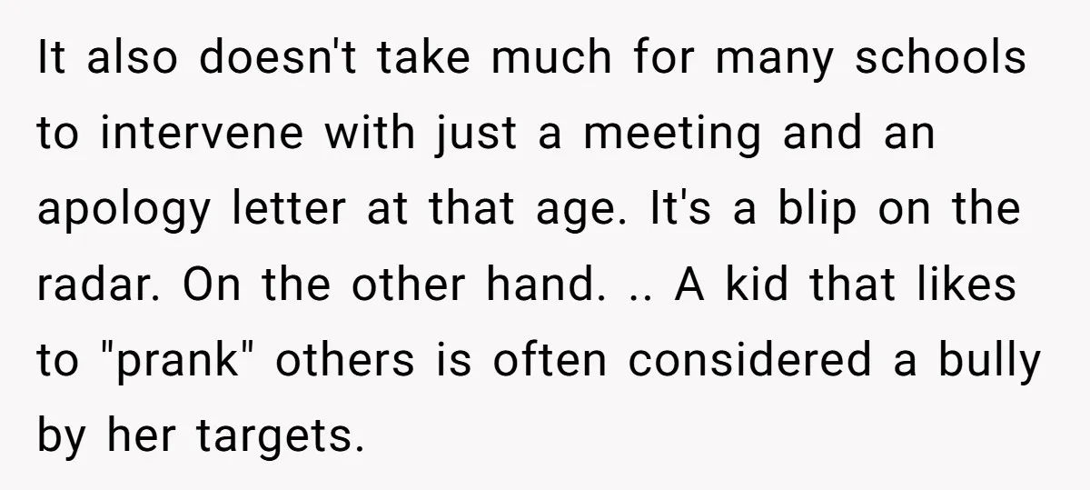 It also doesn't take much for many schools to intervene with just a meeting and an apology letter at that age. It's a blip on the radar. On the other...