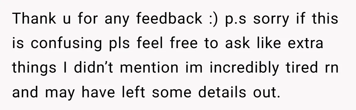 Thank u for any feedback :) p.s sorry if this is confusing pls feel free to ask like extra things I didn’t mention im incredibly tired rn and may have...