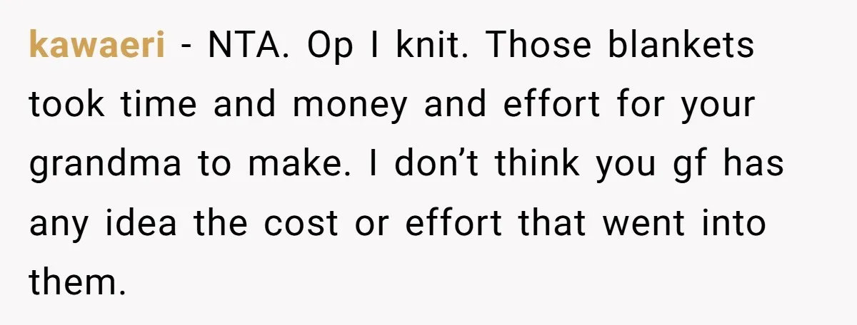 kawaeri − NTA. Op I knit. Those blankets took time and money and effort for your grandma to make. I don’t think you gf has any idea the cost or...