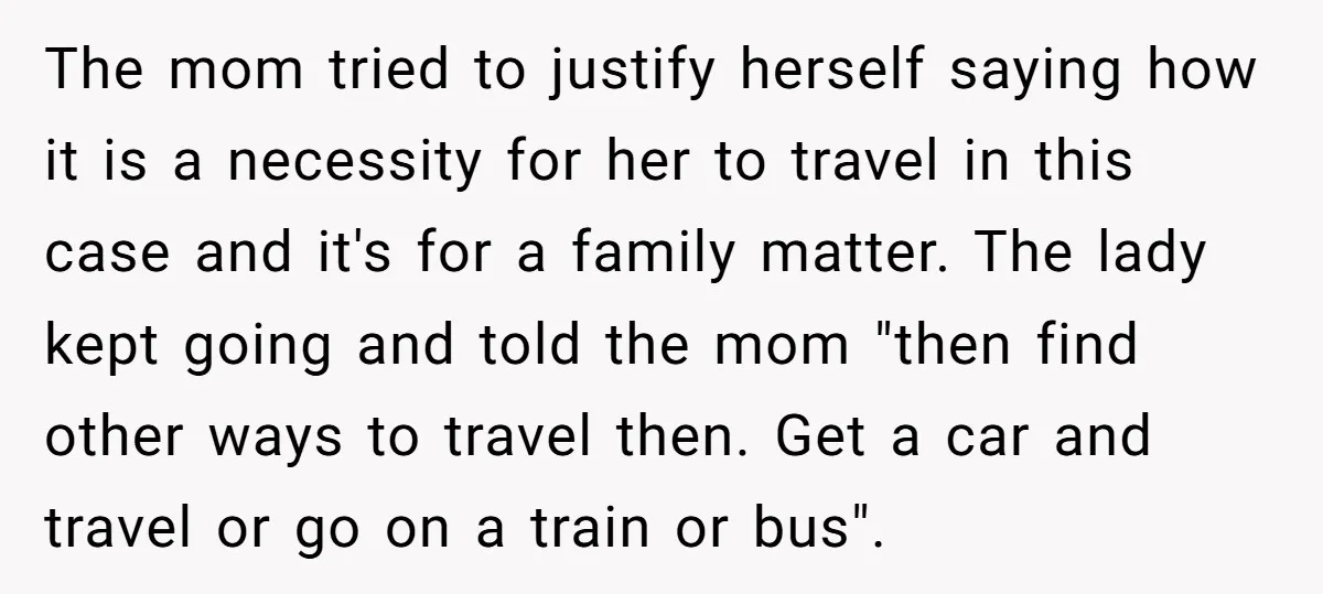 The mom tried to justify herself saying how it is a necessity for her to travel in this case and it's for a family matter. The lady kept going and...