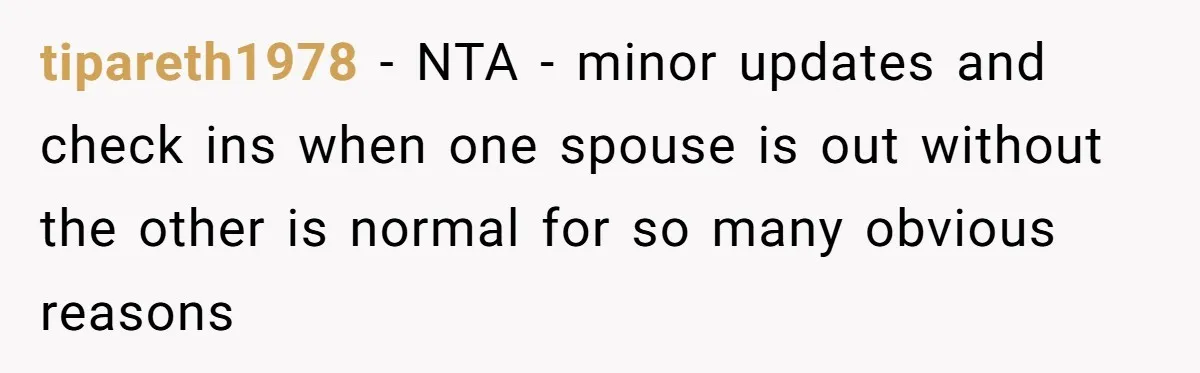 tipareth1978 - NTA - minor updates and check ins when one spouse is out without the other is normal for so many obvious reasons