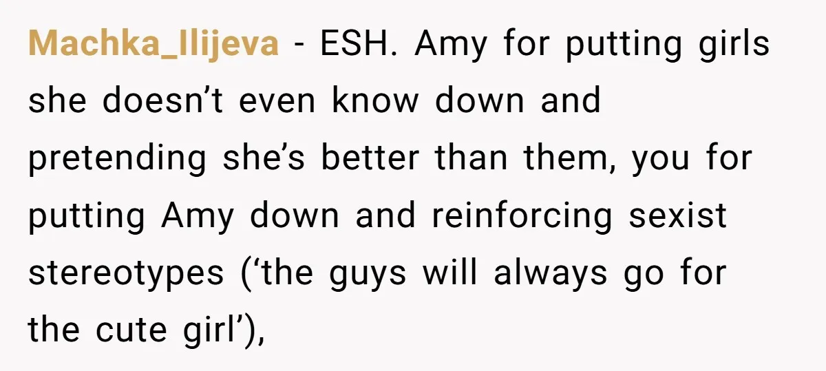 Machka_Ilijeva − ESH. Amy for putting girls she doesn’t even know down and pretending she’s better than them, you for putting Amy down and reinforcing sexist stereotypes (‘the guys will...