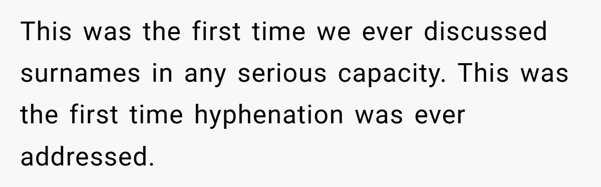 This was the first time we ever discussed surnames in any serious capacity. This was the first time hyphenation was ever addressed.