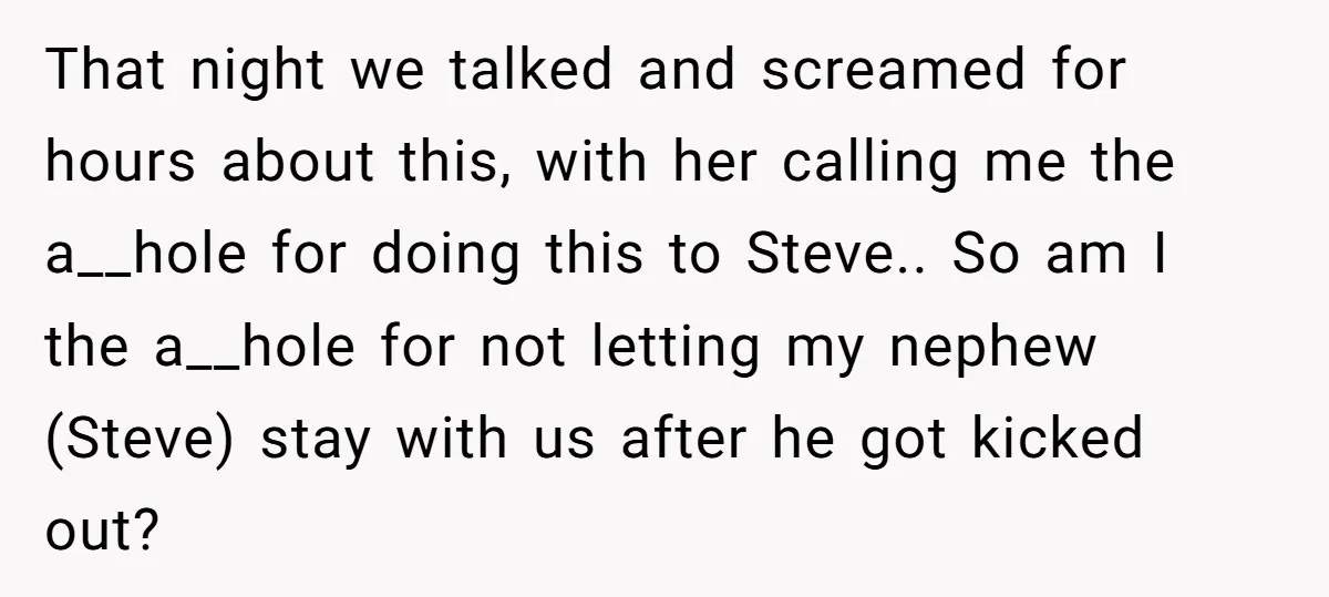 That night we talked and screamed for hours about this, with her calling me the a__hole for doing this to Steve.. So am I the a__hole for not letting my...