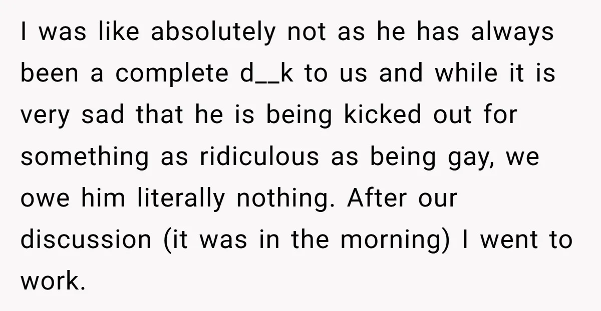 I was like absolutely not as he has always been a complete d__k to us and while it is very sad that he is being kicked out for something as...