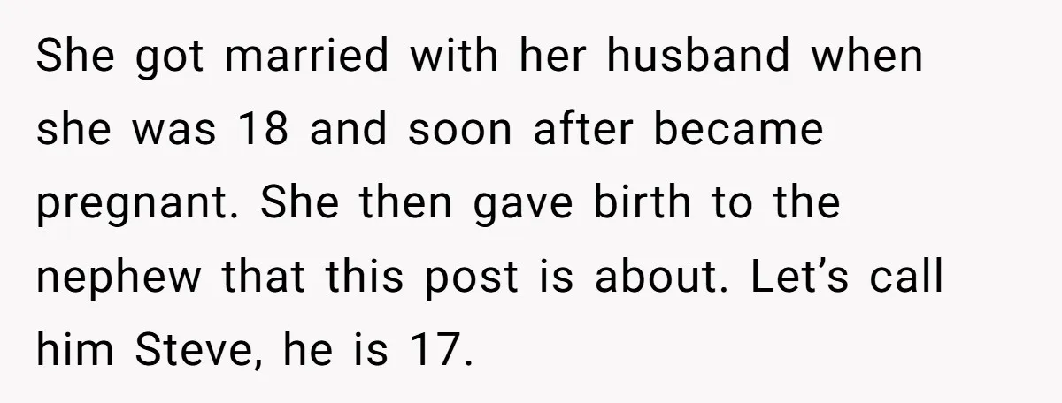 She got married with her husband when she was 18 and soon after became pregnant. She then gave birth to the nephew that this post is about. Let’s call him...