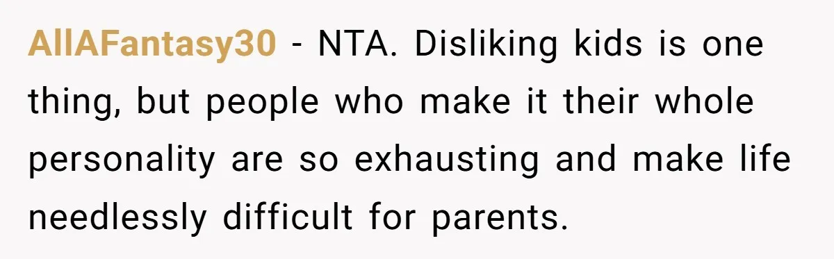 AllAFantasy30 − NTA. Disliking kids is one thing, but people who make it their whole personality are so exhausting and make life needlessly difficult for parents.