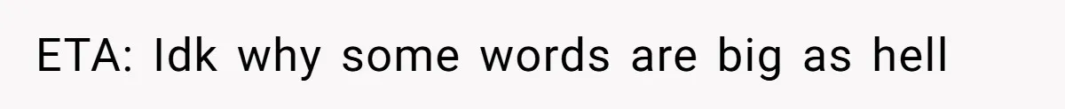 ETA: Idk why some words are big as hell