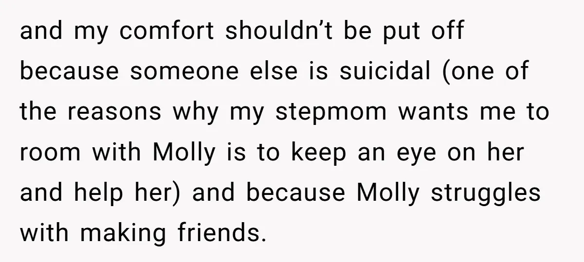 and my comfort shouldn’t be put off because someone else is suicidal (one of the reasons why my stepmom wants me to room with Molly is to keep an eye...