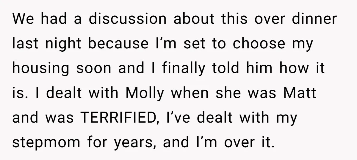 We had a discussion about this over dinner last night because I’m set to choose my housing soon and I finally told him how it is. I dealt with Molly...