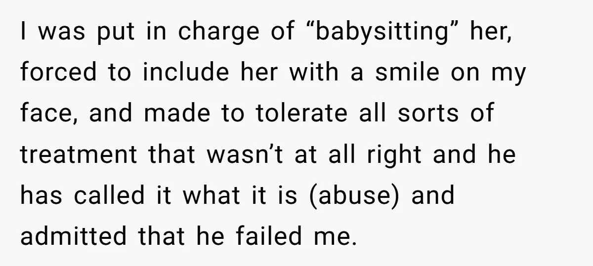I was put in charge of “babysitting” her, forced to include her with a smile on my face, and made to tolerate all sorts of treatment that wasn’t at all...
