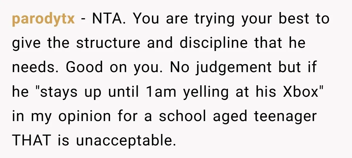 parodytx − NTA. You are trying your best to give the structure and discipline that he needs. Good on you. No judgement but if he "stays up until 1am yelling...