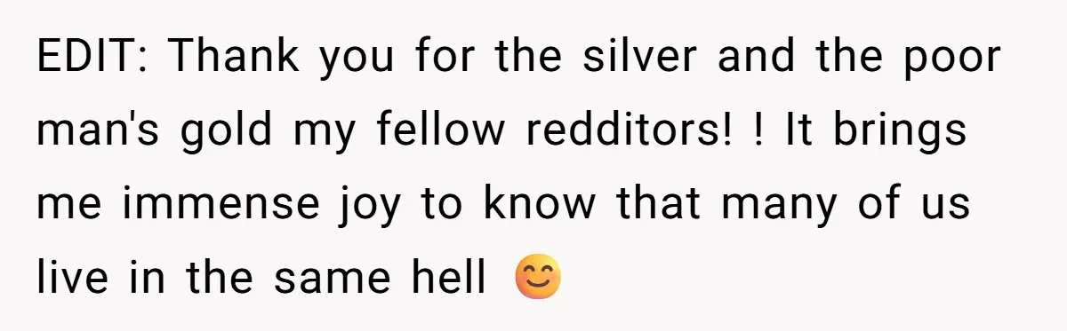 EDIT: Thank you for the silver and the poor man's gold my fellow redditors! ! It brings me immense joy to know that many of us live in the same...