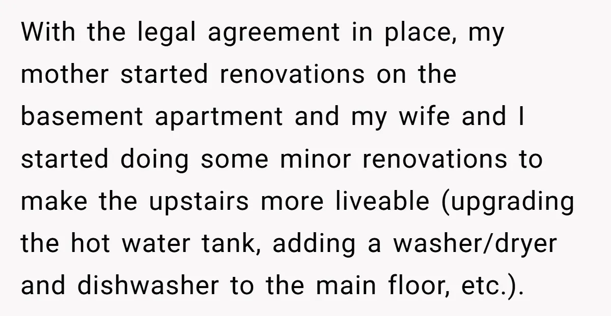 With the legal agreement in place, my mother started renovations on the basement apartment and my wife and I started doing some minor renovations to make the upstairs more liveable...