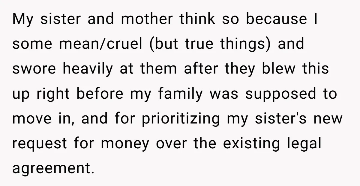My sister and mother think so because I some mean/cruel (but true things) and swore heavily at them after they blew this up right before my family was supposed to...