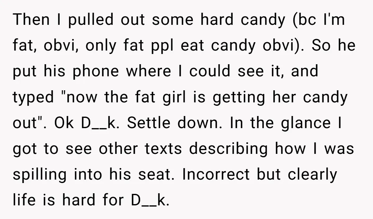 Then I pulled out some hard candy (bc I'm fat, obvi, only fat ppl eat candy obvi). So he put his phone where I could see it, and typed "now...