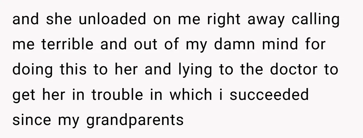 and she unloaded on me right away calling me terrible and out of my damn mind for doing this to her and lying to the doctor to get her in...