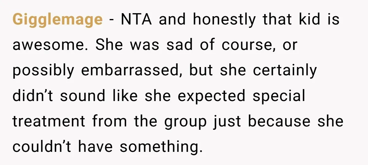 Gigglemage − NTA and honestly that kid is awesome. She was sad of course, or possibly embarrassed, but she certainly didn’t sound like she expected special treatment from the group...
