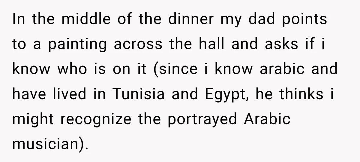 In the middle of the dinner my dad points to a painting across the hall and asks if i know who is on it (since i know arabic and have...