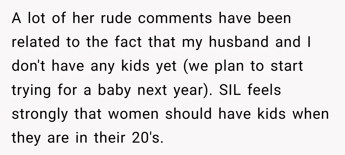 A lot of her rude comments have been related to the fact that my husband and I don't have any kids yet (we plan to start trying for a baby...
