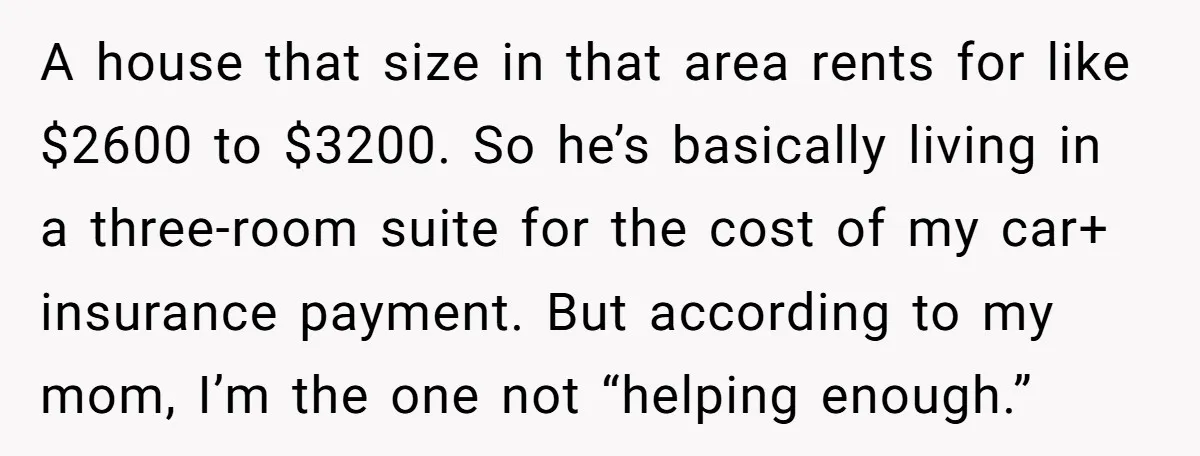 A house that size in that area rents for like $2600 to $3200. So he’s basically living in a three-room suite for the cost of my car+ insurance payment. But...