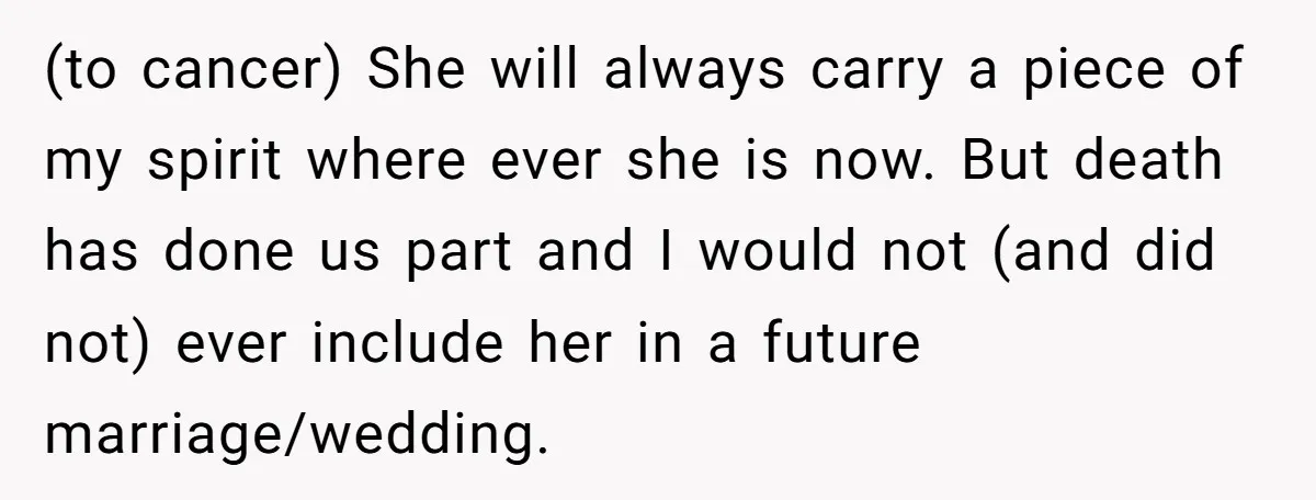 (to cancer) She will always carry a piece of my spirit where ever she is now. But death has done us part and I would not (and did not) ever...