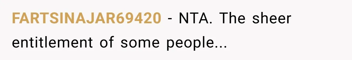 FARTSINAJAR69420 − NTA. The sheer entitlement of some people...