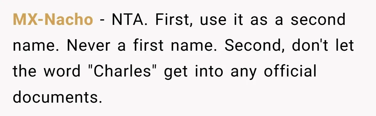 MX-Nacho − NTA. First, use it as a second name. Never a first name. Second, don't let the word "Charles" get into any official documents.
